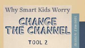 Reduce Anxiety: Change The Channel (Tool 2)