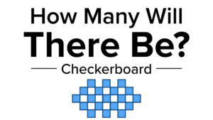 How Many Will There Be? Checkerboard