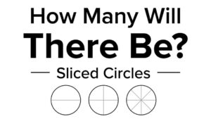 How Many Will There Be? Sliced Circles