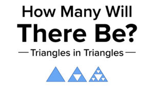 How Many Will There Be? Triangles Within Triangles