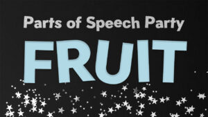 Parts of Speech Party – Fruit