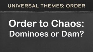 Order to Chaos: Dominoes or Dam?