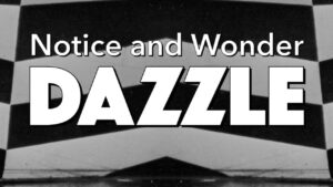 Notice, Wonder: Dazzle