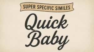 Super Specific Similes: Quick Baby
