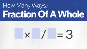 How Many Ways: A Fraction of a Whole Makes 3