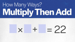 How Many Ways: Multiply, Then Add to 22