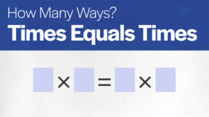 How Many Ways: Times Equals Times