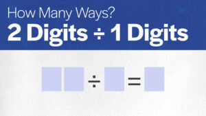 How Many Ways: 2 Digits ÷ 1 Digit = 1 Digit
