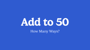 How Many Ways: Add to 50