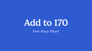 How Many Ways: Add to 170