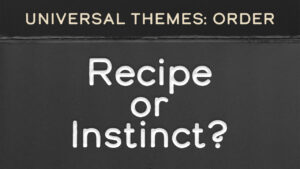 Order and Chaos: Recipe or Instinct?
