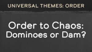 Order to Chaos: Dominoes or Dam?