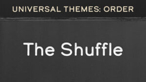 Order and Chaos: The Shuffle
