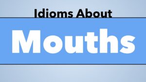 Idioms About Mouths