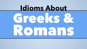 Idioms About the Greeks and Romans